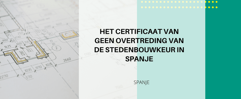 Certificaat van Geen Stedenbouwkundige Inbreuk in Spanje: Juridische Zekerheid bij Aankoop