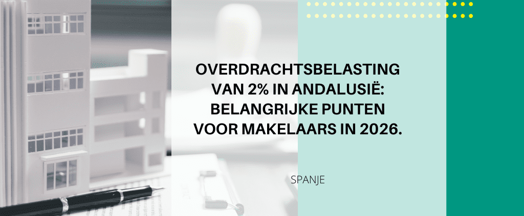 2% Overdrachtsbelasting in Andalusië 2026: Strategische aandachtspunten voor vastgoedprofessionals