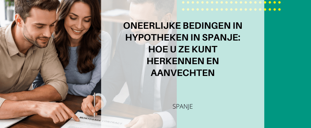 Onredelijke hypotheekclausules in Spanje: herkennen en claimen